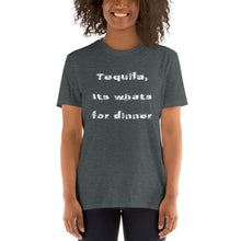 Load image into Gallery viewer, Special Edition &quot;Tequila, Its whats for dinner&quot;